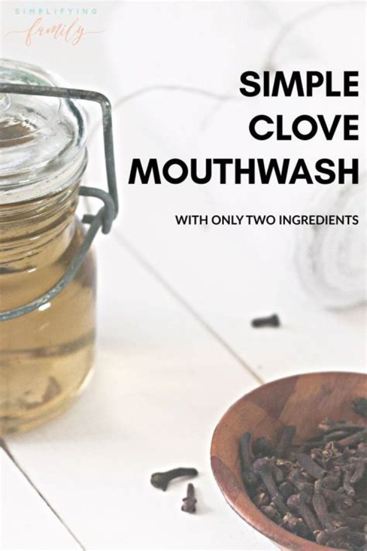 Discover The Benefits Of Homemade Mouthwash With Cloves