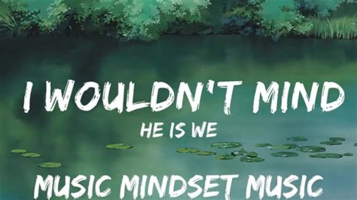 Exploring The Depths Of "He Is We I Wouldn't Mind"