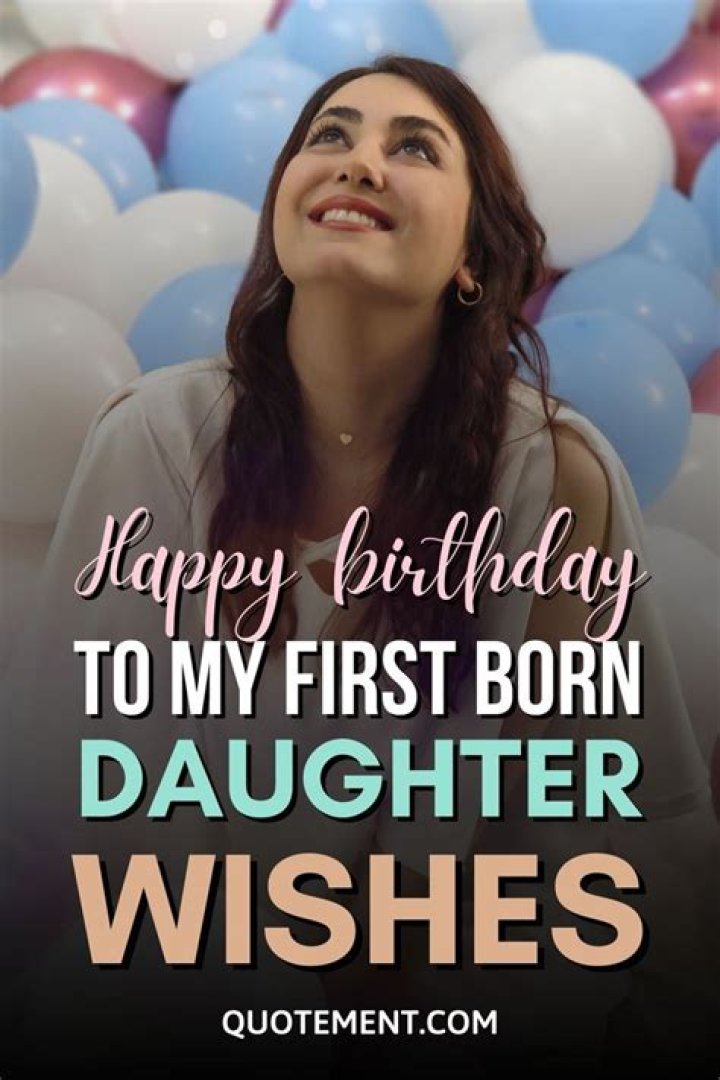 Heartfelt Birthday Messages For Your First Born Daughter