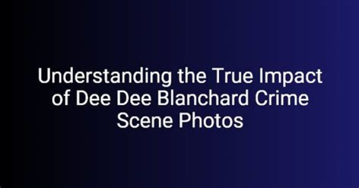 Uncovering The Mystery Behind Dee Dee Blanchard Crime Scene Pictures